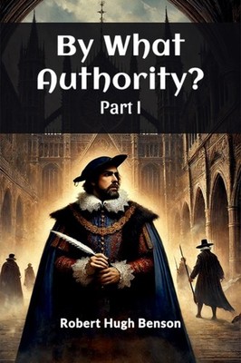 BY WHAT AUTHORITY PART I by BENSON, ROBERT HUGH Paperback Self Help Business