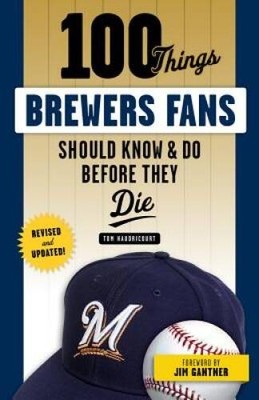 100 Things Brewers Fans Should Know  Do Before They Die (100 ThingsFa - GOOD