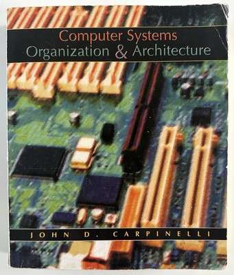 Computer Systems Organization and Architecture by John D Carpinelli: