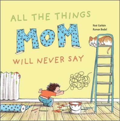 All the Things Mom Will Never Say by Noé Carlain: Used
