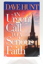 An Urgent Call to a Serious Faith by Hunt, Dave, Acceptable Book An Urgent Call to a Serious Faith by Hunt, Dave, Acceptable Book