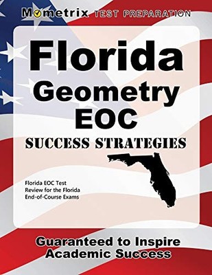 FLORIDA GEOMETRY EOC SUCCESS STRATEGIES STUDY GUIDE: By Florida Eoc Exam Secrets