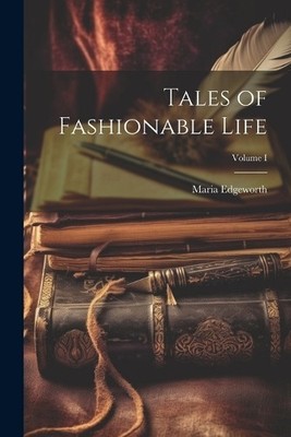 Maria Edgeworth Tales of Fashionable Life; Volume I (Taschenbuch)