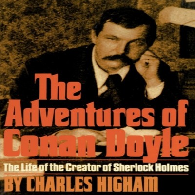 The Adventures of Conan Doyle The Life of the Creator of Sherlock