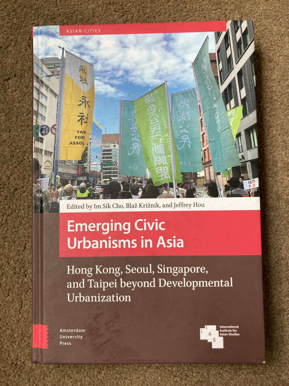 Emerging Civic Urbanisms in Asia Hong Kong, Seoul, Singapore,by Im Sik Cho