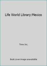 Life World Library:Mexico by Time Inc.