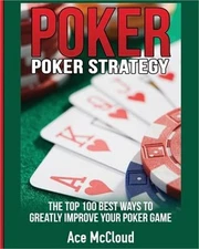 Poker Strategy: The Top 100 Best Ways to Greatly Improve Your Poker Game (Paperb