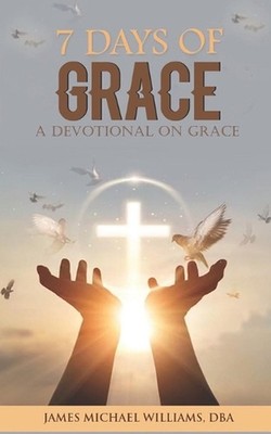 7 Days of Grace: A Devotional On Grace by James Michael Williams Paperback Book