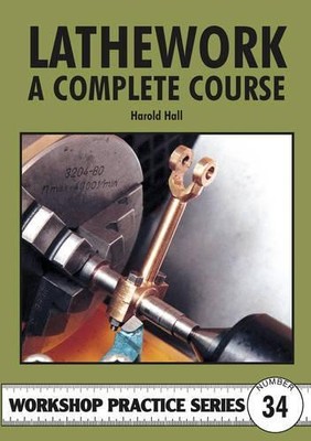 Lathework: A Complete Course: No. 34 (Workshop Practi by Hall, Harold 1854862308