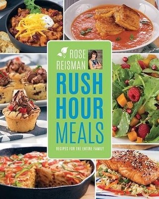 Rose Reisman's Rush Hour Meals: Recipes for the Entire Family by Rose Reisman (E
