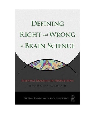 Defining Right and Wrong in Brain Science: Essential Readings in Neuroethics