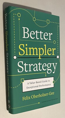 Better, Simpler Strategy A Value-Based Guide Felix Oberholzer-Gee First Edition