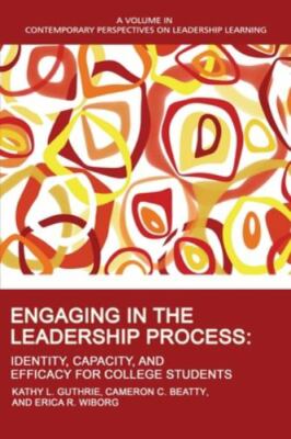 Engaging in the Leadership Process : Identity, Capacity, and Efficacy for Col...
