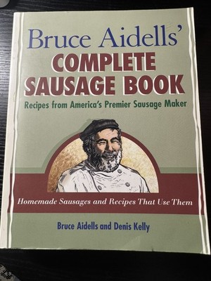 Bruce Aidells's Complete Sausage Book : Recipes from America's Premium Sausage M
