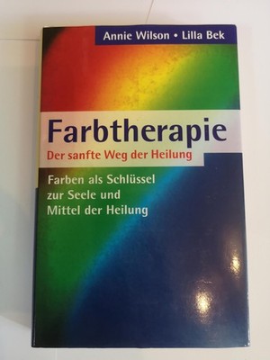 Farbtherapie Der sanfte Weg der Heilung Annie Wilson Lilla Bek