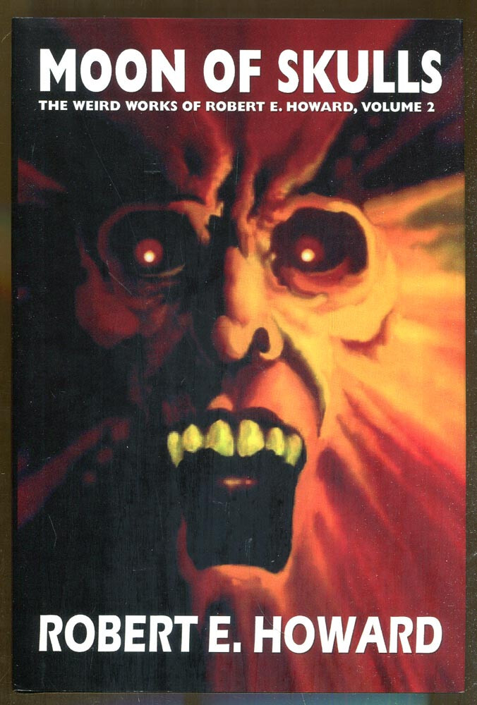 Moon of Skulls: The Weird Works of Robert E. Howard Vol. 2-2005-1st Ed./DJ