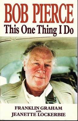 Bob Pierce: This One Thing I Do by Franklin Graham (1983-05-03)