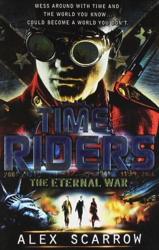 TimeRiders: The Eternal War (Book 4) By Alex Scarrow