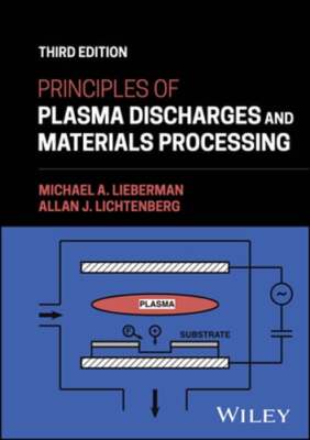 Principles of Plasma Discharges and Materials Processing by Michael A Lieberman