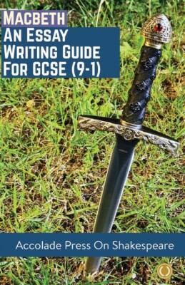Macbeth: Essay Writing Guide For Gcse (9-1)