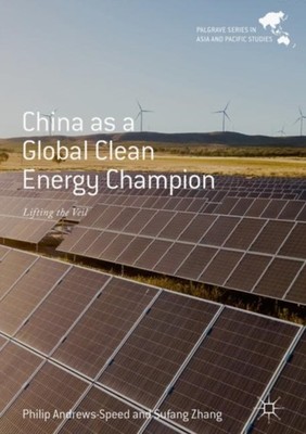 Andrews-Speed - China as a Global Clean Energy Champion   Lifting the  - X555z