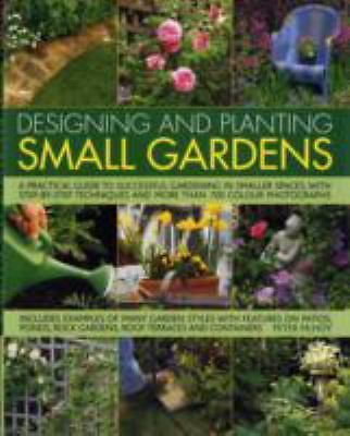 Designing and Planting Small Gardens: A Practical Guide to Successful Gardening