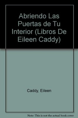 ABRIENDO LAS PUERTAS DE TU INTERIOR / OPENING THE DOORS OF By Eileen Caddy