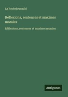 RéFlexions, Sentences Et Maximes Morales La Rochefoucauld