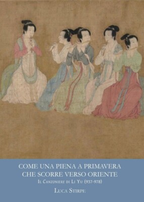 Come una piena a primavera che scorre verso oriente. Il canzoniere di Li Yu (937