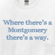 WHERE... MONTGOMERY THERE'S A WAY - WHITE T-SHIRT mens/womens name gift idea