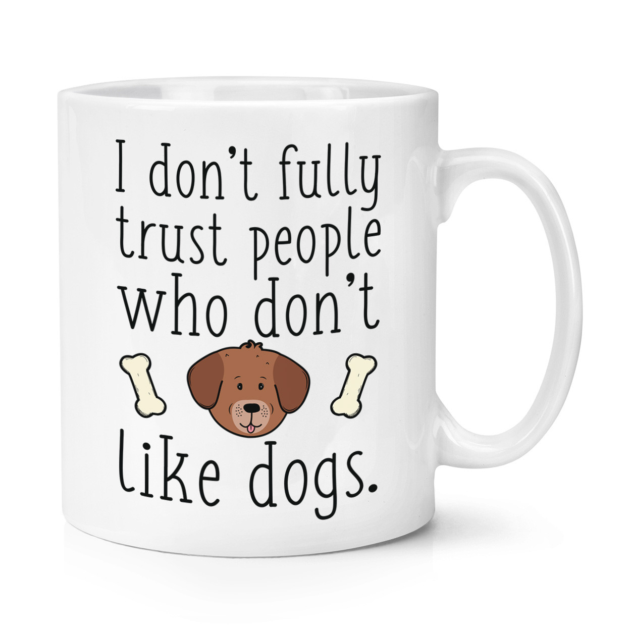 I Don't Trust People Who Don't Like Dogs 10oz Mug Cup - Funny Crazy Dog Lady