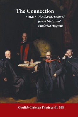 The Connection: The Shared History of the Johns Hopkins and Vanderbilt Medical