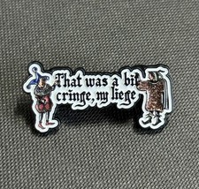 That Was A Bit Cringe My Liege Metal Pin Badge Brooch Medieval Larp Tism Goth