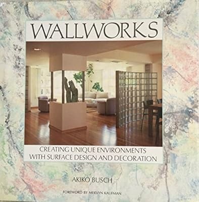 Wallworks: Creating Unique Environments with Surface Design and Decoration (A Ba