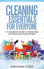 Cleaning Essentials for Everyone: A Comprehensive Guide to Understanding and Max