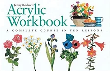 Acrylic Workbook : A Complete Course in Ten Lessons Paperback Jen