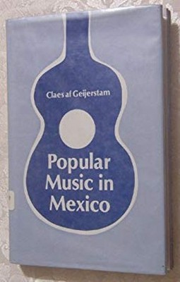 Popular Music in Mexico Hardcover Claes af Geijerstam