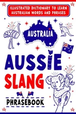 Aussie Slang Phrasebook: Illustrated Dictionary to Learn Austral