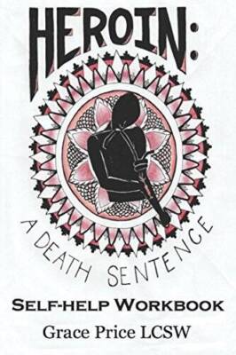 Heroin: A Death Sentence Self Help Workbook - Paperback - GOOD