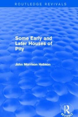 Some Early and Later Houses of Pity, Hardcover by Hobson, John Morrison, Bran...