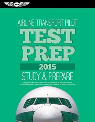 AIRLINE TRANSPORT PILOT TEST PREP 2015: STUDY & PREPARE: By Asa Test Prep Board