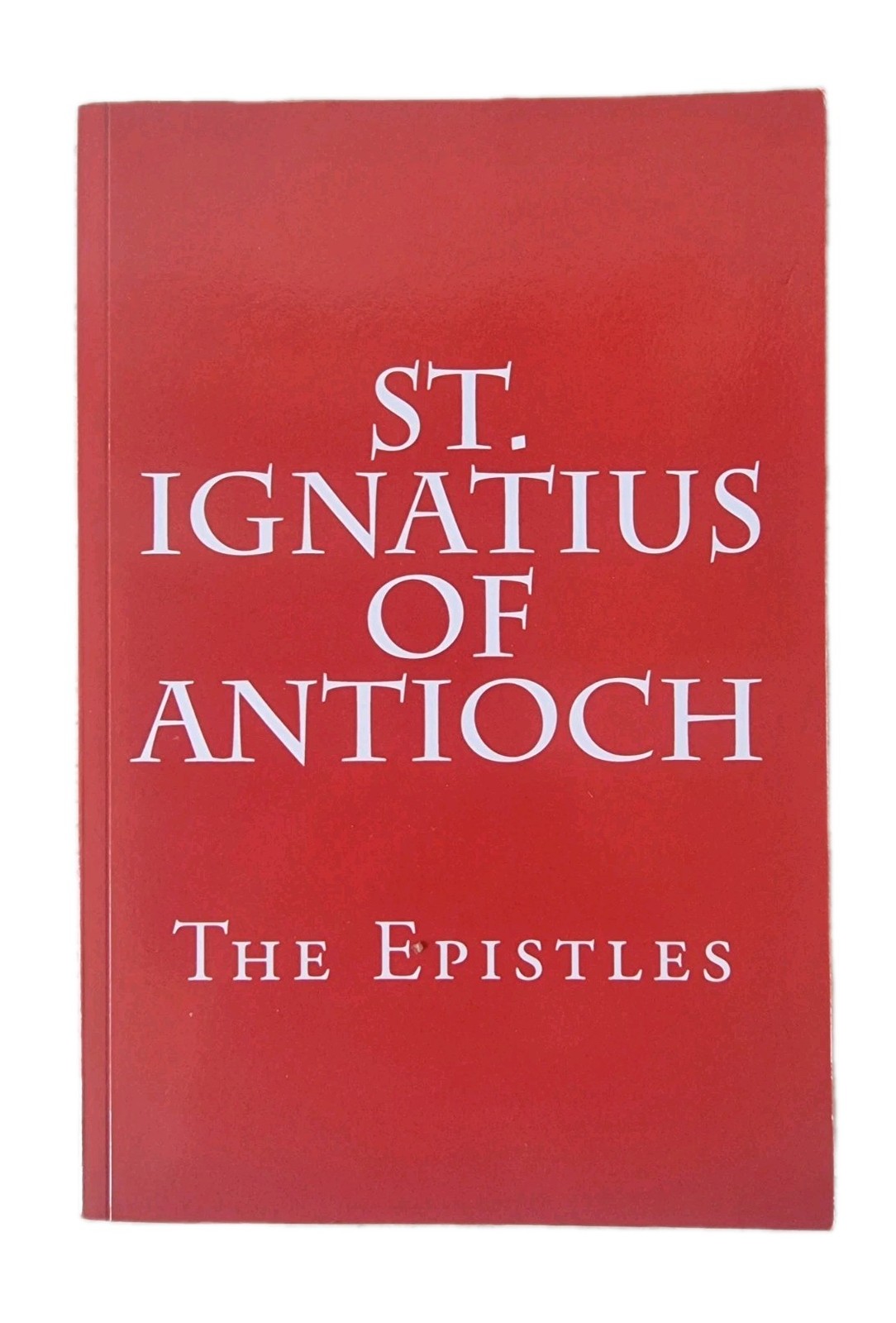 St. Ignatius of Antioch - The Epistles (Church Father) | Paperback