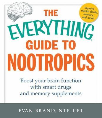 The Everything Guide to Nootropics: Boost Your Brain Function with Smart...
