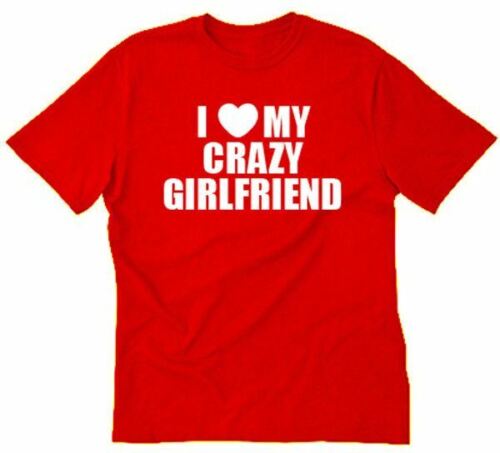 I Love My Crazy Girlfriend T-shirt Funny Valentine's Day Tee Shirt