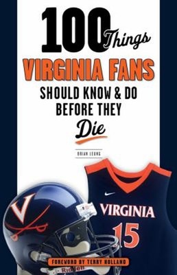 100 Things Virginia Fans Should Know and Do Before They Die Brian