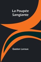 La PoupéE Sanglante Gaston Leroux Taschenbuch FranzöSisch 2024 Alpha Edition