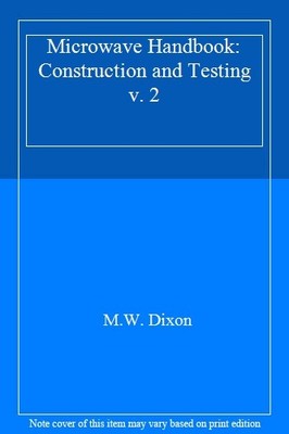 Microwave Handbook: Construction and Testing v. 2,M.W. Dixon