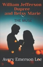 William Jefferson Dupree and Betsy Marie: The Muse by Lee, Avery Emerson, Bra...