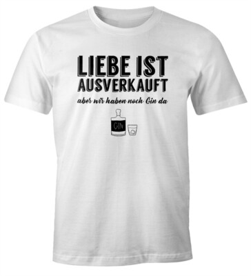 Herren T-Shirt Spruch Liebe ist aus aber wir haben noch Gin da Fun-Shirt