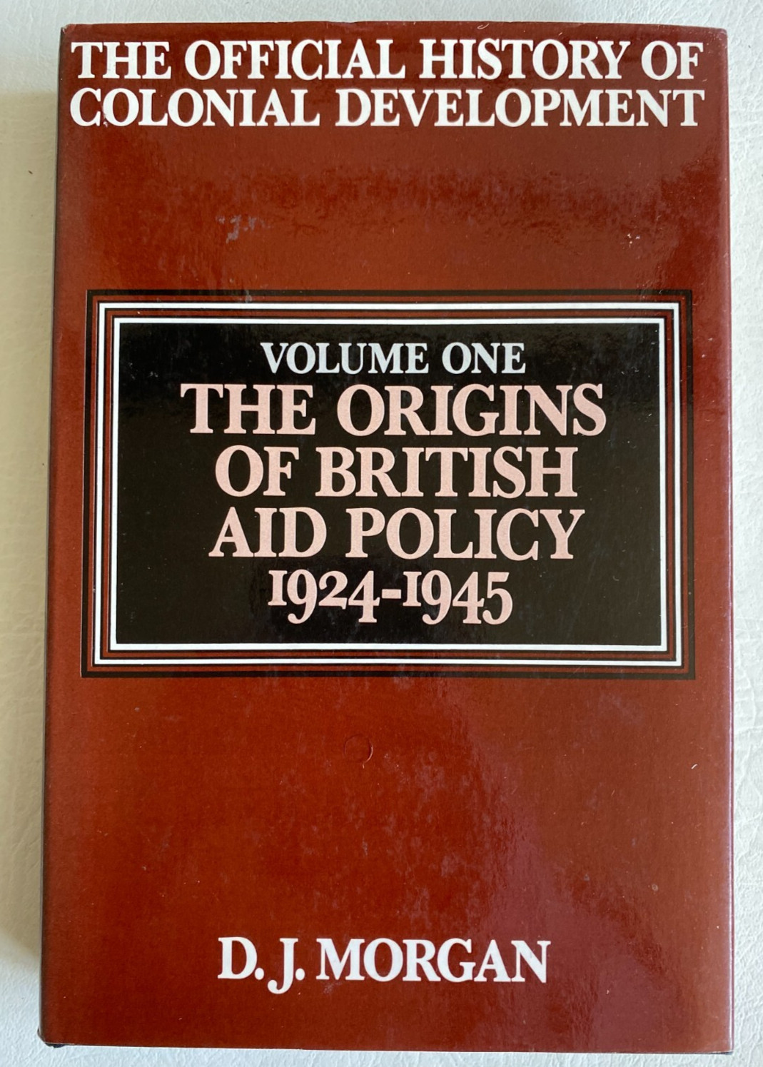 The Official History of Colonial Development Vol.1 Origins of British Aid Policy